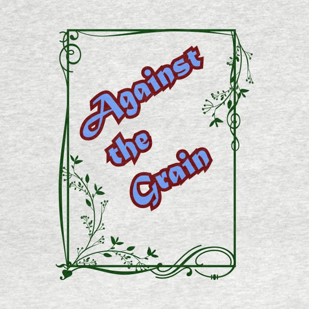 AGAINST THE GRAIN by fun idioms